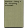 Fortescue's History Of The British Army: Volume Viii door Sir John William Fortescue