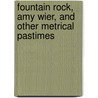 Fountain Rock, Amy Wier, And Other Metrical Pastimes by Ringgold George Hay
