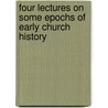 Four Lectures On Some Epochs Of Early Church History door Charles Merivale