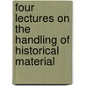 Four Lectures on the Handling of Historical Material door Laurence Frederic Rushbrook Williams