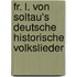 Fr. L. Von Soltau's Deutsche Historische Volkslieder