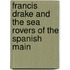Francis Drake And The Sea Rovers Of The Spanish Main
