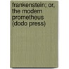 Frankenstein; Or, The Modern Prometheus (Dodo Press) door Mary Shelley