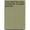 Freie Arbeit bei Maria Montessori und Peter Petersen door Michael Klein-Landeck