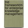 Frid Frameworktm for Enterprise Knowledge Management door Dr Randy J. Frid