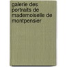 Galerie Des Portraits de Mademoiselle de Montpensier door Anne-Marie-Louise Montpensier