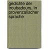 Gedichte Der Troubadours, in Provenzalischer Sprache door Anonymous Anonymous
