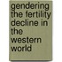 Gendering the Fertility Decline in the Western World