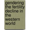 Gendering the Fertility Decline in the Western World by Angelique Janssens