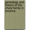 Genealogy and History of the Chute Family in America door William Edward Chute