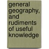 General Geography, and Rudiments of Useful Knowledge door Horatio Gates Spafford