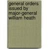 General Orders Issued By Major-General William Heath door Worthington Chauncey Ford