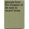 Georgia From The Invasion Of De Soto To Recent Times door Joel Chandler Harris