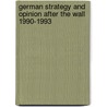 German Strategy And Opinion After The Wall 1990-1993 door Ronald D. Asmus