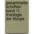 Gesammelte Schriften Band 11. Theologie der Liturgie
