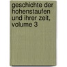 Geschichte Der Hohenstaufen Und Ihrer Zeit, Volume 3 door Friedrich Von Raumer