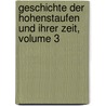 Geschichte Der Hohenstaufen Und Ihrer Zeit, Volume 3 door Onbekend
