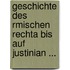 Geschichte Des Rmischen Rechta Bis Auf Justinian ...