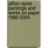 Gillian Ayres Paintings And Works On Paper 1980-2004 door Onbekend