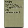 Global Institutions, Marginalization and Development by Craig Murphy