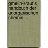 Gmelin-Kraut's Handbuch Der Anorganischen Chemie ... by Leopold Gmelin