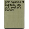 Gold Colonies of Australia, and Gold Seeker's Manual by George Butler Earp