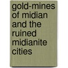 Gold-Mines of Midian and the Ruined Midianite Cities by Sir Richard Francis Burton