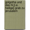 Golgotha Und Das Hl.[I.E. Heilige] Grab Zu Jerusalem door Carl Mommert
