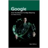 Google And The Mission To Map Meaning And Make Money by Bart Stephen Milner