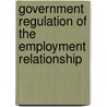 Government Regulation Of The Employment Relationship by Bruce E. Kaufman