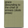 Grace Abounding To The Chief Of Sinners (Dodo Press) door John Bunyan )