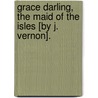 Grace Darling, The Maid Of The Isles [By J. Vernon]. by Jerrold Vernon