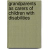 Grandparents as Carers of Children with Disabilities by Phillip McCallion