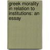 Greek Morality In Relation To Institutions: An Essay by W.H.S. (William Henry Samuel) Jones