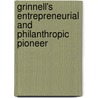 Grinnell's Entrepreneurial And Philanthropic Pioneer by Judith W. Hunter