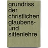 Grundriss Der Christlichen Glaubens- Und Sittenlehre door Otto Pfleiderer