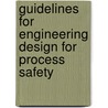 Guidelines for Engineering Design for Process Safety door Center For Chemical Process Safety (ccps)