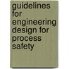 Guidelines for Engineering Design for Process Safety by Center For Chemical Process Safety (ccps)