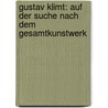 Gustav Klimt: Auf der Suche nach dem Gesamtkunstwerk door Onbekend