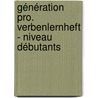 Génération pro. Verbenlernheft - Niveau débutants by Unknown