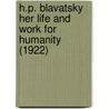 H.P. Blavatsky Her Life And Work For Humanity (1922) by Alice Leighton Cleather