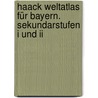 Haack Weltatlas Für Bayern. Sekundarstufen I Und Ii door Onbekend