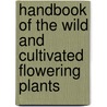 Handbook Of The Wild And Cultivated Flowering Plants by Chester Arthur Darling
