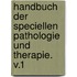 Handbuch Der Speciellen Pathologie Und Therapie. V.1