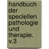 Handbuch Der Speciellen Pathologie Und Therapie. V.3