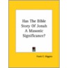 Has The Bible Story Of Jonah A Masonic Significance? door Frank C. Higgins
