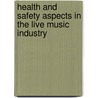 Health And Safety Aspects In The Live Music Industry door Chris Kemp