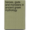 Heroes, Gods And Monsters In Ancient Greek Mythology door Michael Ford