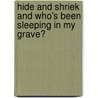Hide and Shriek and Who's Been Sleeping in My Grave? door R.L. Stine