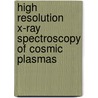 High Resolution X-Ray Spectroscopy Of Cosmic Plasmas door Paul Gorenstein